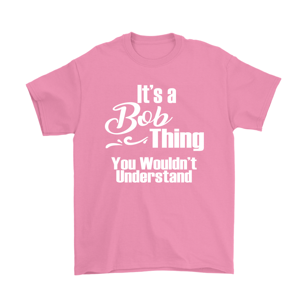 It's a BOB Thing Men's T-Shirt You Wouldn't Understand