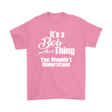 It's a BOB Thing Men's T-Shirt You Wouldn't Understand