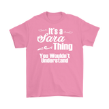 IT'S A SARA THING. YOU WOULDN'T UNDERSTAND Unisex/Men's T-Shirt