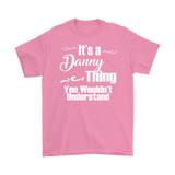 IT'S A DANNY THING. YOU WOULDN'T UNDERSTAND Men's T-Shirt