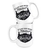 Not Easy Being Fabulous but If the BEARD Fits COFFEE MUG 11oz or 15oz