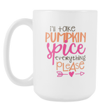 I'LL TAKE PUMPKIN SPICE EVERYTHING 15oz COFFEE MUG - J & S Graphics