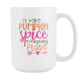 I'LL TAKE PUMPKIN SPICE EVERYTHING 15oz COFFEE MUG - J & S Graphics