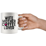 Wife, Mother, Coffee Lover 11oz Coffee Mug - J & S Graphics