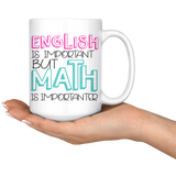 English is Important but Math is Importanter Coffee Mug - J & S Graphics