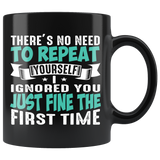 I ignored You Just Fine the First Time 11oz Coffee Mug - J & S Graphics