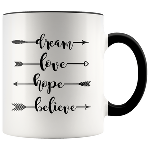 DREAM, LOVE, HOPE, BELIEVE 11 oz White Color Accent Coffee Mug - J & S Graphics