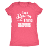 IT'S A BRITTNEY THING. YOU WOULDN'T UNDERSTAND Women's T-Shirt