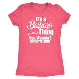 It's a BARBARA Thing Women's T-Shirt You Wouldn't Understand