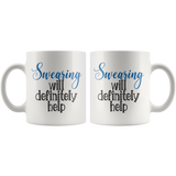 SWEARING Will Definitely Help COFFEE MUG 11oz or 15oz