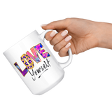 Love Yourself 11oz or 15oz COFFEE MUGS