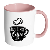 But First, Coffee - Accent Coffee Mug - Choice of Accent color - J & S Graphics