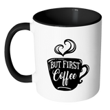 But First, Coffee - Accent Coffee Mug - Choice of Accent color - J & S Graphics