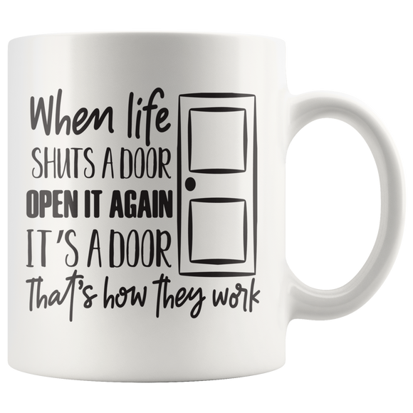 When Life Shuts a Door, Open it Again 11 oz or 15 oz COFFEE MUG