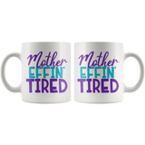 MOTHER EFFIN' TIRED Coffee Mug 11oz or 15oz Funny Mom Mug