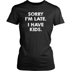 SORRY I'M LATE. I HAVE KIDS. Women's T-Shirt - J & S Graphics