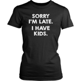 SORRY I'M LATE. I HAVE KIDS. Women's T-Shirt - J & S Graphics