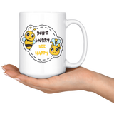 Don't Worry, BEE Happy 11oz or 15oz COFFEE MUG