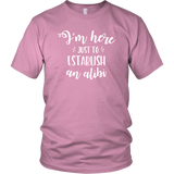 I'm Here just to Establish an ALIBI Unisex T-Shirt - J & S Graphics