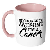 Of Course, I'm Awesome, I'm A Cancer, Color Accent Coffee Mug - J & S Graphics