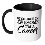 Of Course, I'm Awesome, I'm A Cancer, Color Accent Coffee Mug - J & S Graphics