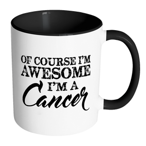 Of Course, I'm Awesome, I'm A Cancer, Color Accent Coffee Mug - J & S Graphics