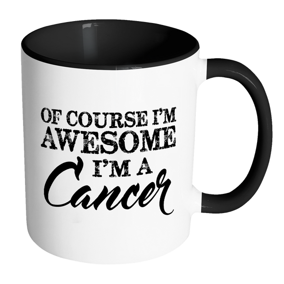 Of Course, I'm Awesome, I'm A Cancer, Color Accent Coffee Mug - J & S Graphics