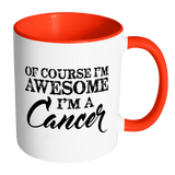 Of Course, I'm Awesome, I'm A Cancer, Color Accent Coffee Mug - J & S Graphics