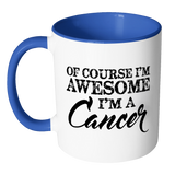 Of Course, I'm Awesome, I'm A Cancer, Color Accent Coffee Mug - J & S Graphics