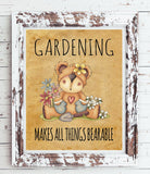 GARDENING Makes All Things BEARABLE 8x10 Wall Art PRINT - 4 Choices - J & S Graphics