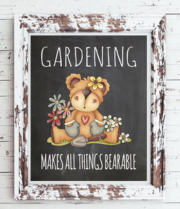 GARDENING Makes All Things BEARABLE 8x10 Wall Art PRINT - 4 Choices - J & S Graphics