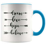 DREAM, LOVE, HOPE, BELIEVE 11 oz White Color Accent Coffee Mug - J & S Graphics