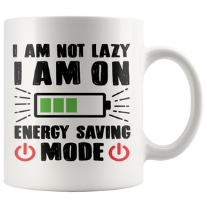 I AM NOT LAZY, I AM ON ENERGY SAVING MODE 11oz Coffee Mug - J & S Graphics