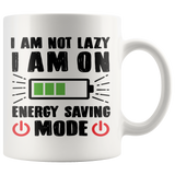 I AM NOT LAZY, I AM ON ENERGY SAVING MODE 11oz Coffee Mug - J & S Graphics