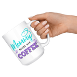 Mommy Needs Her Coffee 11oz or 15oz COFFEE MUG