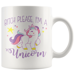 Bitch Please, I'm a Unicorn! White Ceramic Coffee Mug - J & S Graphics
