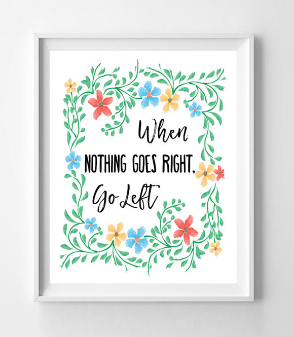 When Nothing Goes Right, Go Left Inspirational 8x10 Wall Art Decor Print INSTANT DOWNLOAD - J & S Graphics