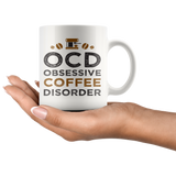 OCD OBSESSIVE COFFEE DISORDER 11 oz Coffee Mug - J & S Graphics