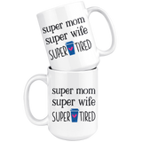 Mom Mug SUPER MOM, SUPER WIFE, SUPER TIRED Coffee Mug 11 oz or 15 oz