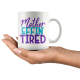 MOTHER EFFIN' TIRED Coffee Mug 11oz or 15oz Funny Mom Mug