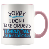 Sorry, I Don't Take Orders COFFEE MUG with Color Accent - J & S Graphics