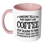 IF SOMEONE TELLS YOU THEY DON'T LIKE COFFEE Color Accent Coffee Mug - J & S Graphics