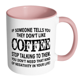 IF SOMEONE TELLS YOU THEY DON'T LIKE COFFEE Color Accent Coffee Mug - J & S Graphics