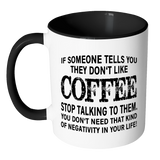 IF SOMEONE TELLS YOU THEY DON'T LIKE COFFEE Color Accent Coffee Mug - J & S Graphics