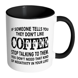 IF SOMEONE TELLS YOU THEY DON'T LIKE COFFEE Color Accent Coffee Mug - J & S Graphics