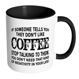 IF SOMEONE TELLS YOU THEY DON'T LIKE COFFEE Color Accent Coffee Mug - J & S Graphics