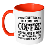 IF SOMEONE TELLS YOU THEY DON'T LIKE COFFEE Color Accent Coffee Mug - J & S Graphics