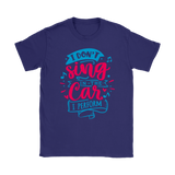 I Don't Sing in the Car, I Perform Men's and Women's T-Shirts