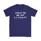 Could You BE Any Closer? Social Distancing Friends T-Shirt Men's, Women's and Unisex