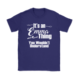 IT'S AN EMMA THING. YOU WOULDN'T UNDERSTAND Women's T-Shirt